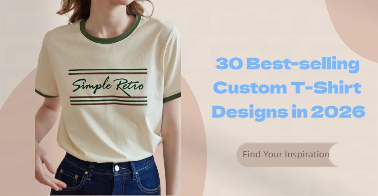 30 Best-selling Custom T-Shirt Designs in 2026